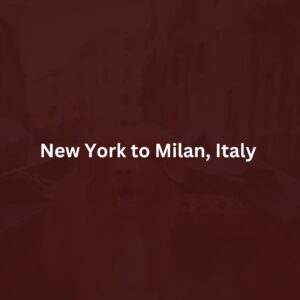 New York to Milan, Italy 