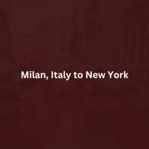 Milan, Italy  to New York